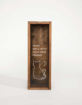 PAIRS WELL WITH YOUR NEW FRIEND CAT